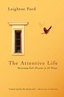 The Attentive Life Discerning God's Presence in All Things