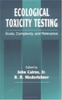 Ecological Toxicity Testing Scale Complexity and Relevance