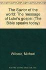 The Savior of the world The message of Luke's gospel