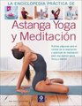 La enciclopedia practica de Astanga yoga y meditacion Rutinas yoguicas para el control de la respiracion y practicas de meditacion para una optima salud  libros ilustrados