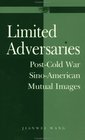 Limited Adversaries PostCold War SinoAmerican Mutual Images