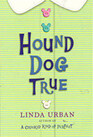 Hound Dog True by Linda Urban Harcourt Children's Books