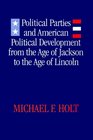 Political Parties and American Political Development From the Age of Jackson to the Age of Lincoln