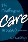 The Challenge to Care in Schools An Alternative Approach to Education Second Edition
