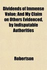 Dividends of Immense Value And My Claim on Others Evidenced by Indisputable Authorities