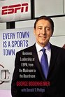 Every Town Is a Sports Town Business Leadership at ESPN from the Mailroom to the Boardroom