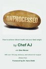 Unprocessed: How to achieve vibrant health and your ideal weight.