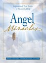 Angel Miracles Inspirational True Stories of Heavenly Help