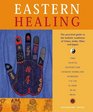 Eastern Healing The Practical Guide to the Healing Traditions of China India Tibet and Japan