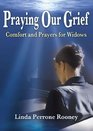 Praying Our Grief Comfort and Prayers for Widows