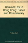 Criminal Law in Hong Kong  Cases  Commentary