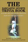 The Sarcastic Sports Trivia Book Vol 1 300 Funny and Challenging Questions from the Dark Side of Sports