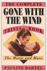 The Complete Gone with the Wind Trivia Book  The Movie and More