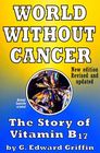 World Without Cancer: The Story of Vitamin B 17