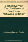 The Bodhisattva Vow The Essential Practices of Mahayana Buddhism