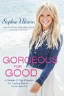 Gorgeous for Good A Simple 30Day Program for Lasting  BeautyInside and Out