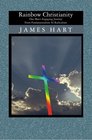 Rainbow Christianity One man's engaging journey from fundamentalism to radicalism