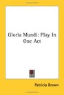 Gloria Mundi Play In One Act