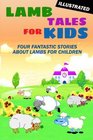 Lamb Tales for Kids Four Fantastic Short Stories About Lambs for Children