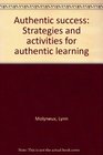 Authentic Success Strategies and Activities for Authentic Learning