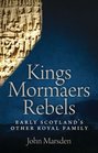 Kings Mormaers Rebels Early Scotland's Other Royal Family