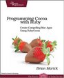 Programming Cocoa with Ruby Create Compelling Mac Apps Using RubyCocoa