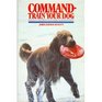 Command-Train Your Dog: Foolproof Obedience Techniques for Home and Show (A Spectrum book)