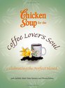 Chicken Soup for the Coffee Lover's Soul Celebrating the Perfect Blend