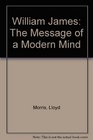 William James The Message of a Modern Mind