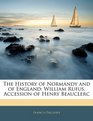 The History of Normandy and of England William Rufus Accession of Henry Beauclerc