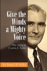 Give the Winds a Mighty Voice The Story of Charles E Fuller