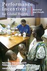 Performance Incentives for Global Health Potential and Pitfalls