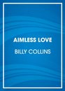 Aimless Love: New and Selected Poems, 2003-2013