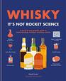 Whisky It's Not Rocket Science A quick  easy graphic guide to understanding tasting  drinking whisky