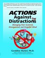 Actions Against Distractions Managing Your Scattered Disorganized and Forgetful Mind