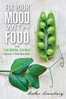 Fix Your Mood with Food: The "Live Natural, Live Well" Approach to Whole Body Health