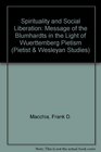 Spirituality and Social Liberation The Message of the Blumhardts in the Light of Wuerttemberg Pietism