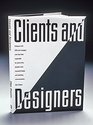 Clients and Designers: Dialogues With CEOs and Managers Who Have Been Responsible for Some of the Decade's Most Successful Design and Marketing Communications