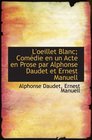 L'oeillet Blanc Comdie en un Acte en Prose par Alphonse Daudet et Ernest Manuell