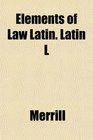 Elements of Law Latin Latin L