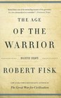 The Age of the Warrior Selected Essays by Robert Fisk