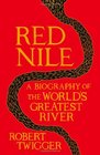 Red Nile The Biography of the World's Greatest River