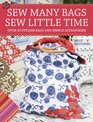 Sew Many Bags. Sew Little Time
