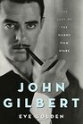 John Gilbert: The Last of the Silent Film Stars (Screen Classics)