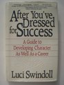 After you've dressed for success A guide to developing character as well as a career