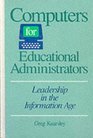Computers for Educational Administrators Leadership in the Information Age