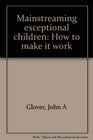 Mainstreaming exceptional children How to make it work