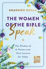 The Women of the Bible Speak The Wisdom of 16 Women and Their Lessons for Today