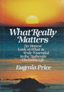 What Really Matters What Is Truly Essential to the Authentic Christian Life