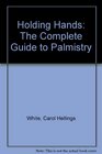 Holding Hands The Complete Guide to Palmistry